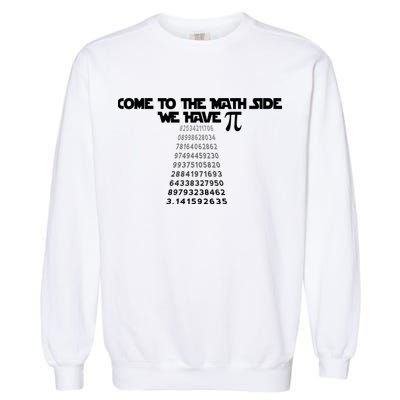 Come To The Math Side We Have Pi 3.14 Garment-Dyed Sweatshirt