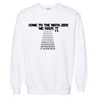 Come To The Math Side We Have Pi 3.14 Garment-Dyed Sweatshirt