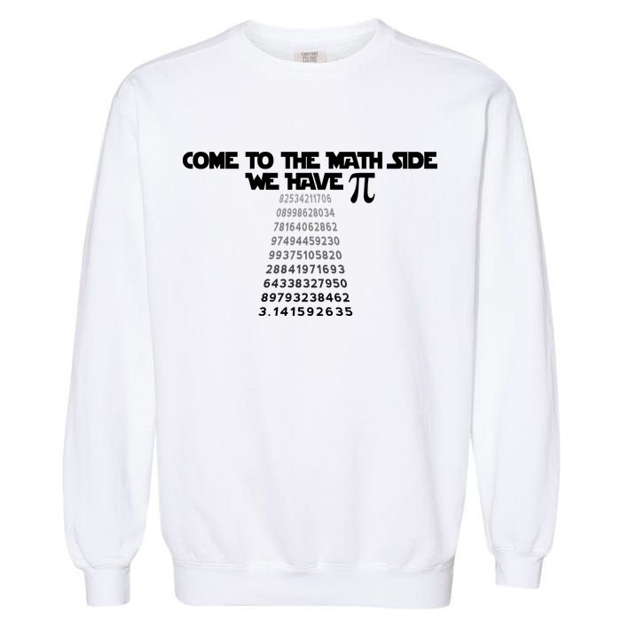 Come To The Math Side We Have Pi 3.14 Garment-Dyed Sweatshirt