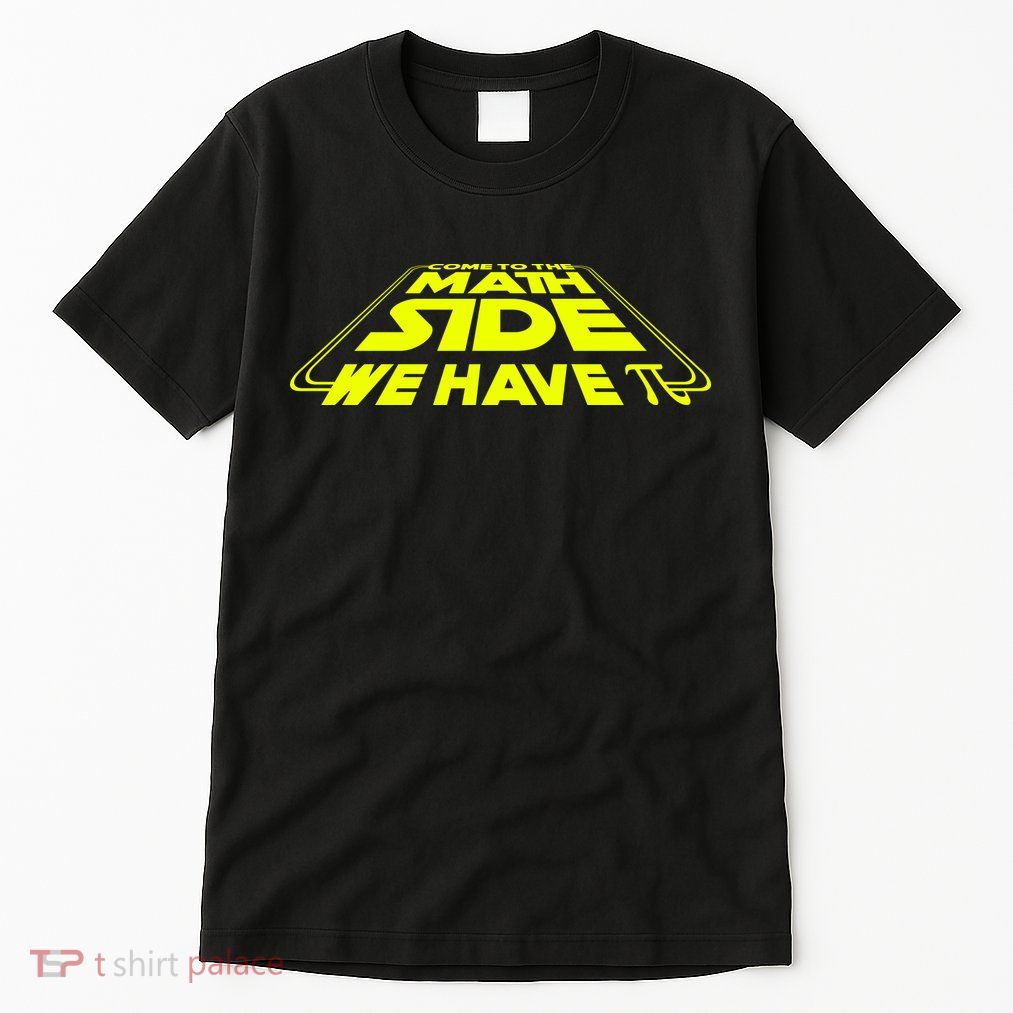 Come To The Math Side We Have Pi Day 3.14 Tall T-Shirt