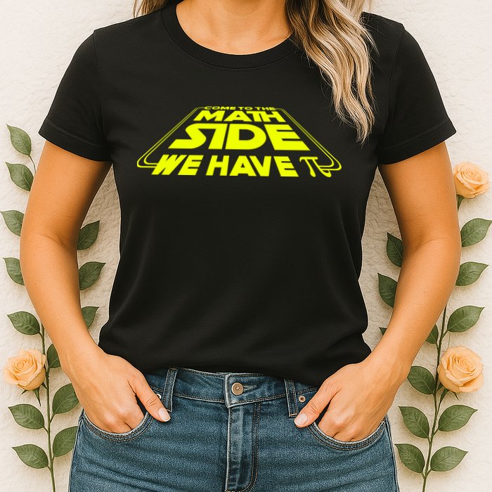 Come To The Math Side We Have Pi Day 3.14 Womens T-Shirt