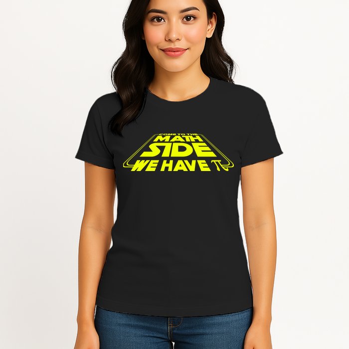 Come To The Math Side We Have Pi Day 3.14 Womens T-Shirt