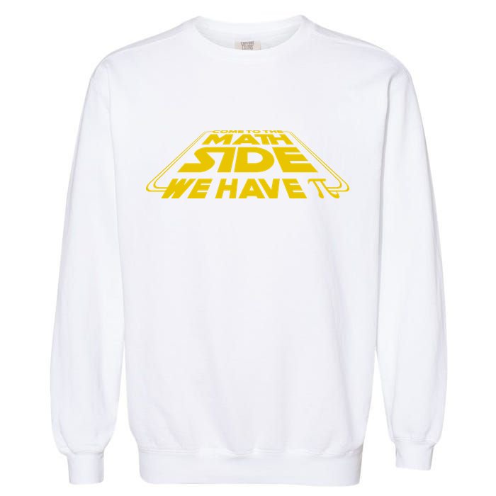 Come To The Math Side We Have Pi Day 3.14 Garment-Dyed Sweatshirt