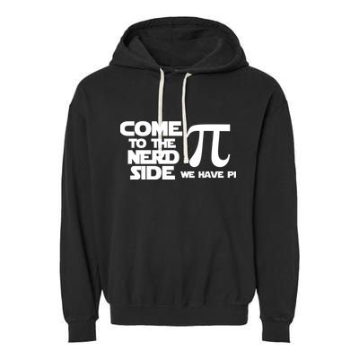 Come To The Nerd Side We Have Pi Garment-Dyed Fleece Hoodie
