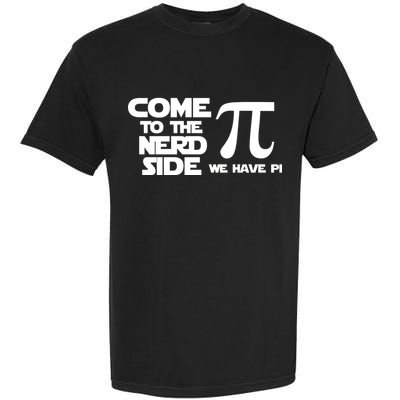 Come To The Nerd Side We Have Pi Garment-Dyed Heavyweight T-Shirt