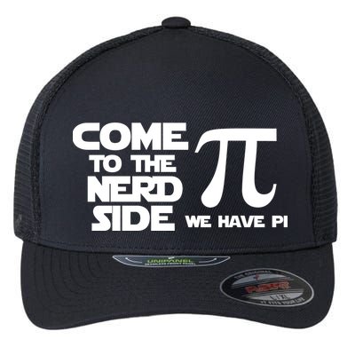 Come To The Nerd Side We Have Pi Flexfit Unipanel Trucker Cap