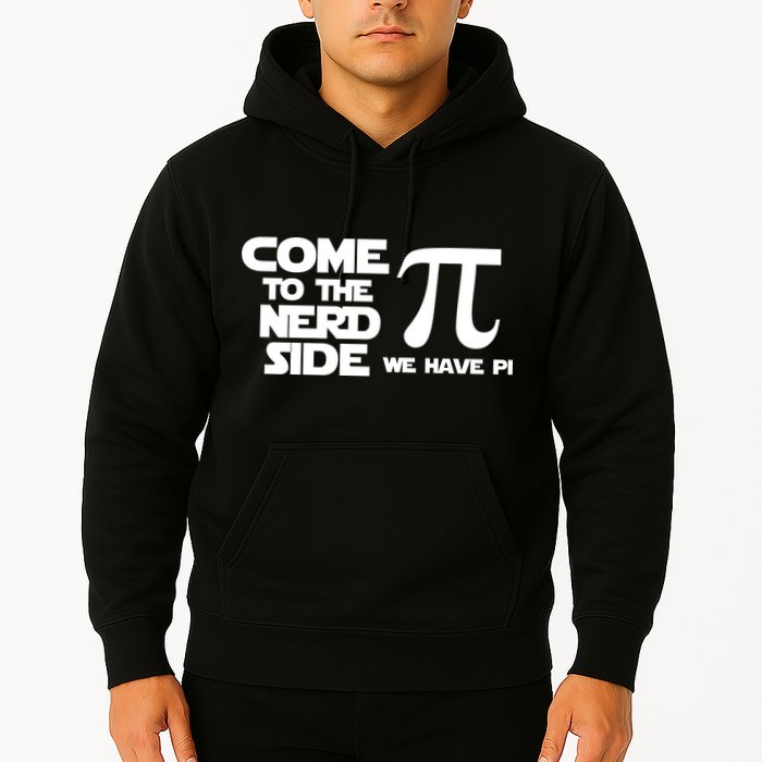 Come To The Nerd Side We Have Pi Hoodie