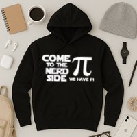 Come To The Nerd Side We Have Pi Hoodie
