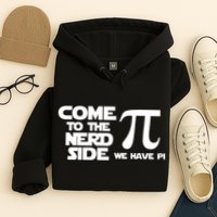 Come To The Nerd Side We Have Pi Hoodie