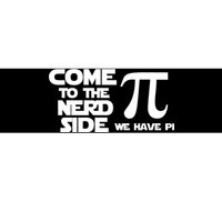 Come to the nerd side we have Pi Bumper Sticker