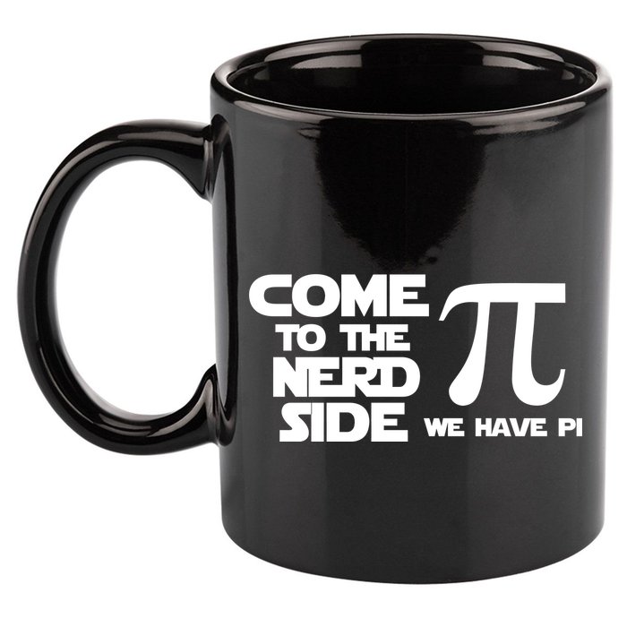 Come To The Nerd Side We Have Pi 11oz C Handle Ceramic Mug