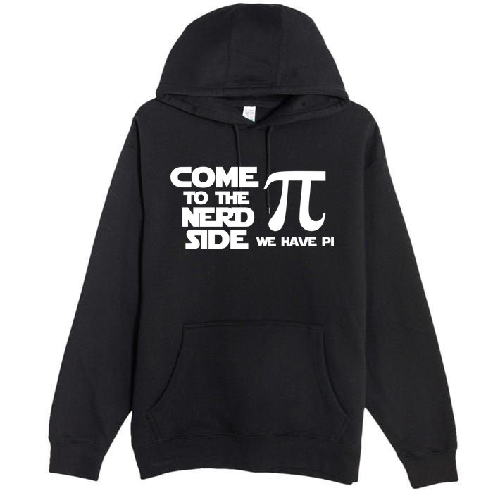 Come To The Nerd Side We Have Pi Premium Pullover Hoodie