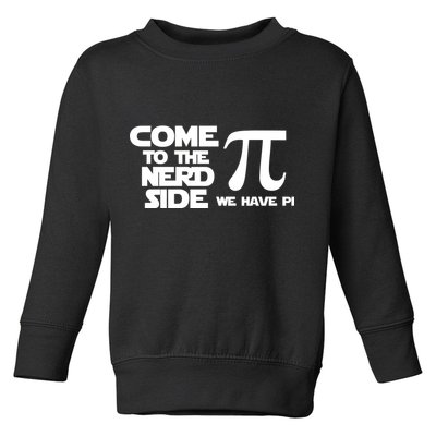Come To The Nerd Side We Have Pi Toddler Sweatshirt