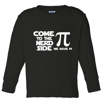 Come To The Nerd Side We Have Pi Toddler Long Sleeve Shirt