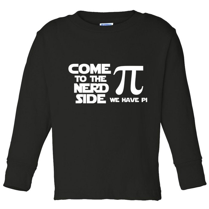 Come To The Nerd Side We Have Pi Toddler Long Sleeve Shirt