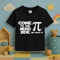 Come To The Nerd Side We Have Pi Toddler T-Shirt