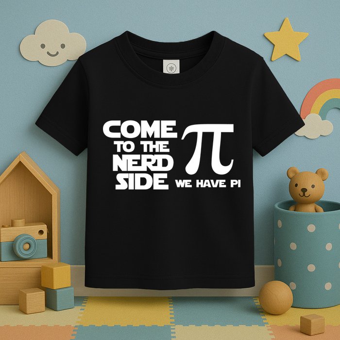 Come To The Nerd Side We Have Pi Toddler T-Shirt