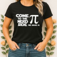 Come to the nerd side we have Pi Womens T-Shirt