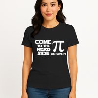Come to the nerd side we have Pi Womens T-Shirt