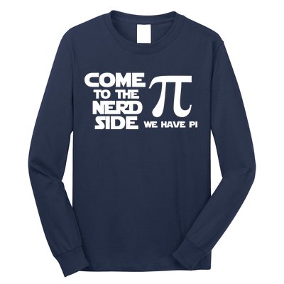 Come To The Nerd Side We Have Pi Long Sleeve Shirt