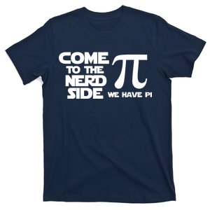 Come To The Nerd Side We Have Pi T-Shirt