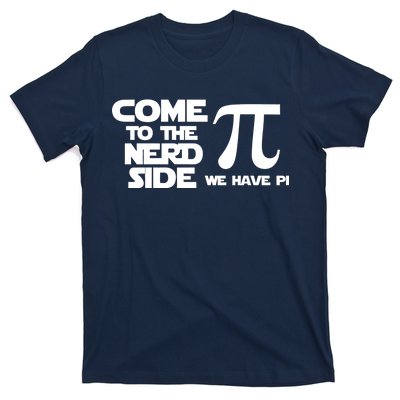 Come To The Nerd Side We Have Pi T-Shirt