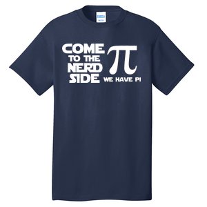 Come To The Nerd Side We Have Pi Tall T-Shirt