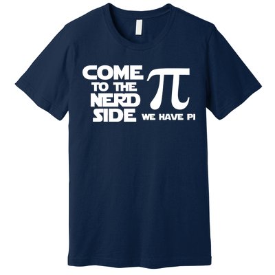 Come To The Nerd Side We Have Pi Premium T-Shirt