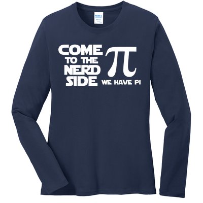 Come To The Nerd Side We Have Pi Ladies Long Sleeve Shirt