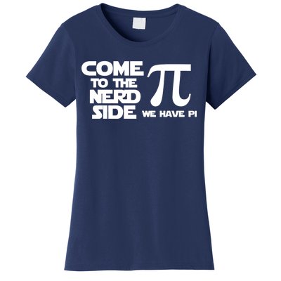 Come To The Nerd Side We Have Pi Women's T-Shirt