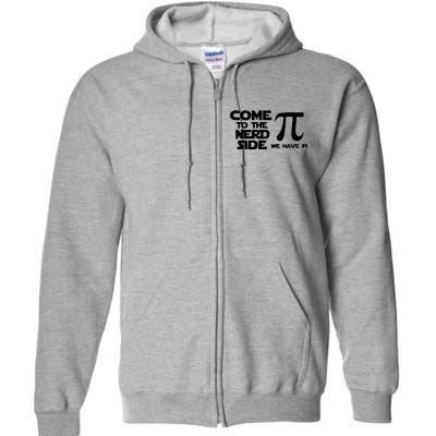 Come To The Nerd Side We Have Pi Full Zip Hoodie