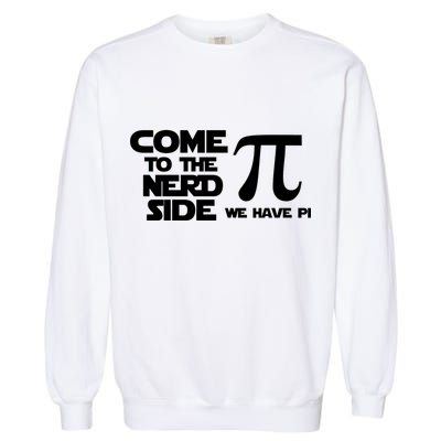 Come To The Nerd Side We Have Pi Garment-Dyed Sweatshirt