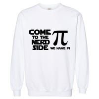 Come To The Nerd Side We Have Pi Garment-Dyed Sweatshirt