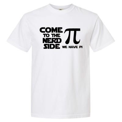 Come To The Nerd Side We Have Pi Garment-Dyed Heavyweight T-Shirt