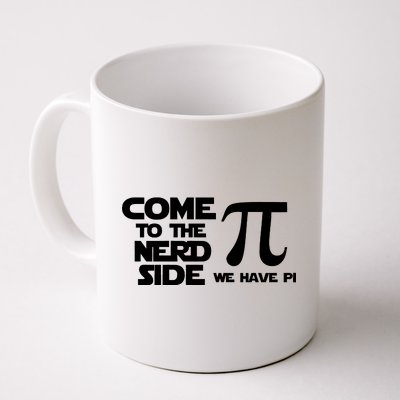 Come To The Nerd Side We Have Pi Coffee Mug