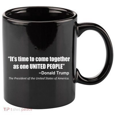 Come Together As One United People President Donald Trump Quote 11oz C Handle Ceramic Mug