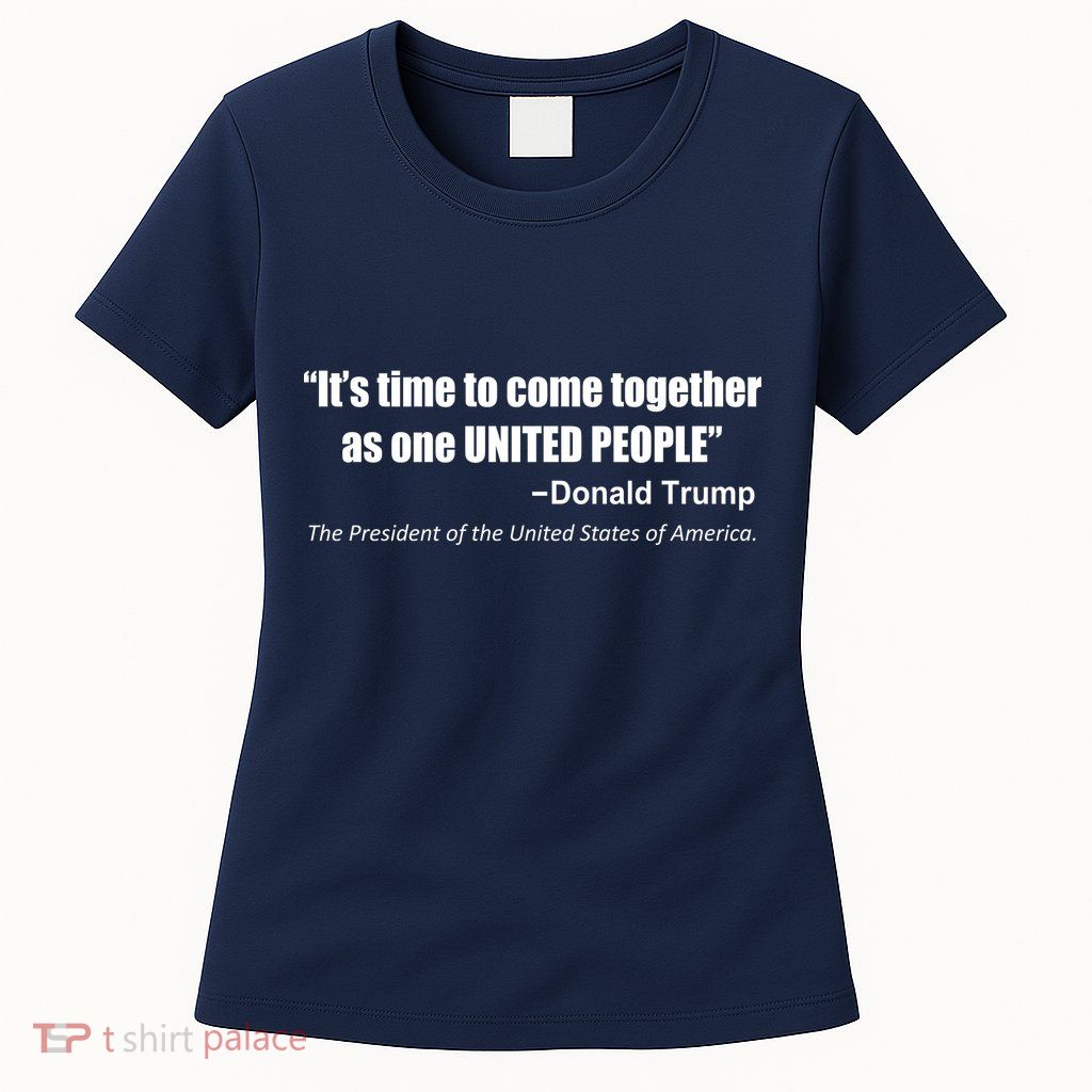 Come Together As One United People President Donald Trump Quote Womens T-Shirt