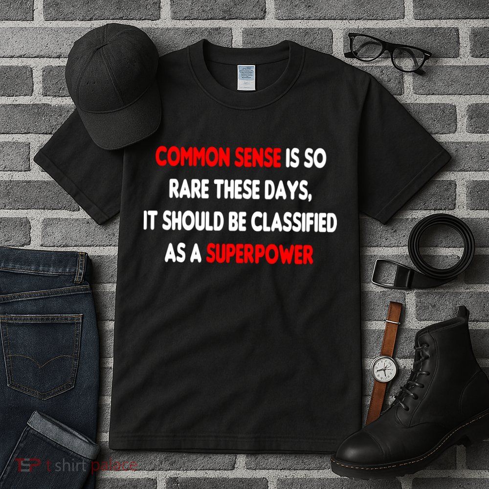 Common Sense Is A Superpower Tall T-Shirt