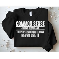 Common Sense Is Like Deodorant Sweatshirt
