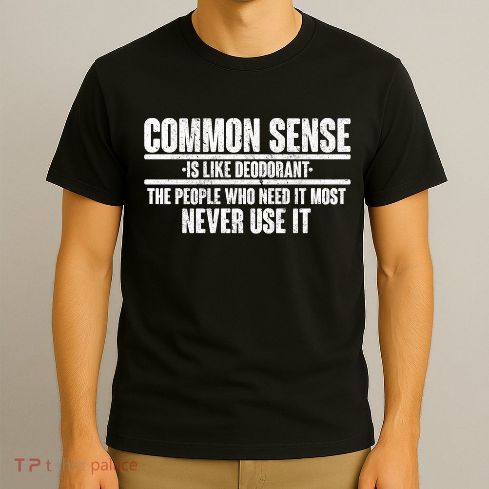 Common Sense Is Like Deodorant T-Shirt