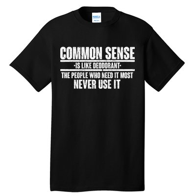 Common Sense Is Like Deodorant Tall T-Shirt