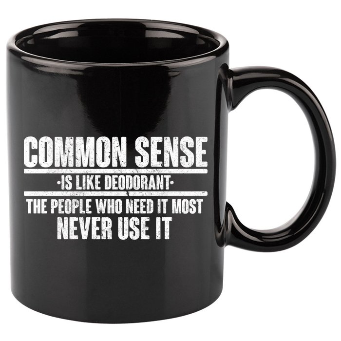 Common Sense Is Like Deodorant 11oz C Handle Ceramic Mug