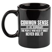 Common Sense Is Like Deodorant 11oz C Handle Ceramic Mug