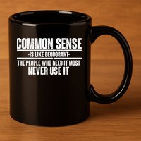 Common Sense Is Like Deodorant 11oz C Handle Ceramic Mug