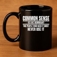 Common Sense Is Like Deodorant 11oz C Handle Ceramic Mug