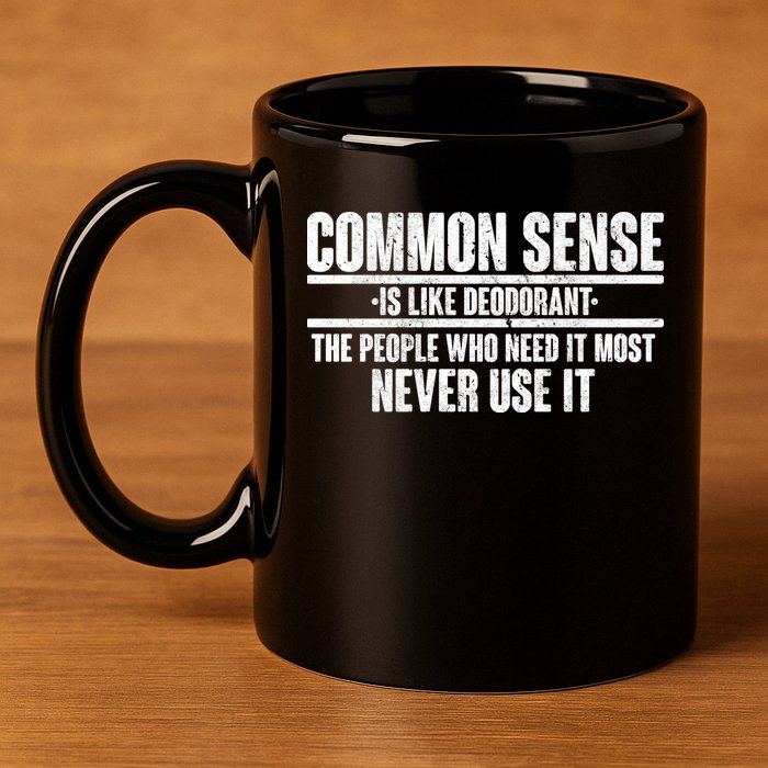 Common Sense Is Like Deodorant 11oz C Handle Ceramic Mug