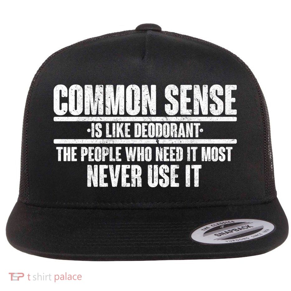 Common Sense Is Like Deodorant Flatbill Hat