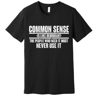 Common Sense Is Like Deodorant Premium T-Shirt