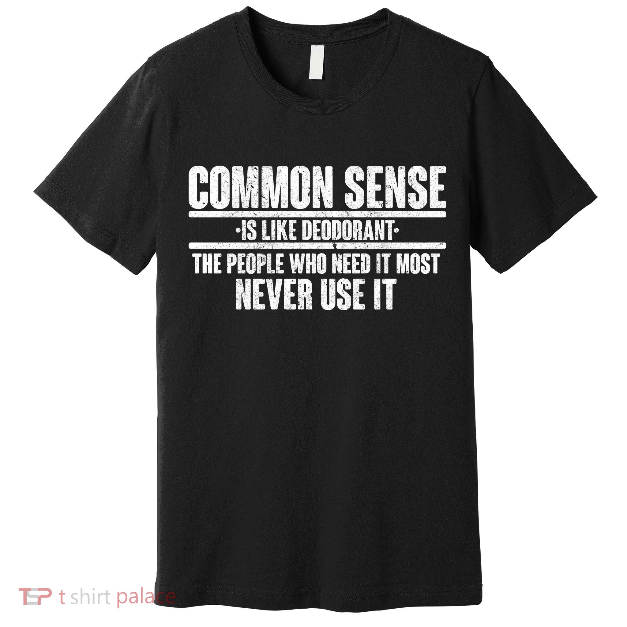 Common Sense Is Like Deodorant Premium T-Shirt