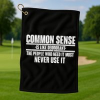 Common Sense Is Like Deodorant Golf Towel